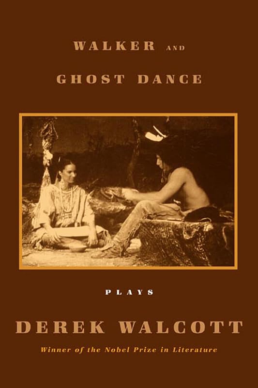 Walker and Ghost Dance: Plays by Derek Walcott
