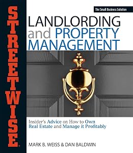 Streetwise Landlording & Property Management: Insider's Advice on How to Own Real Estate and Manage It Profitably (Streetwise Business Guide Series) by Mark B Weiss