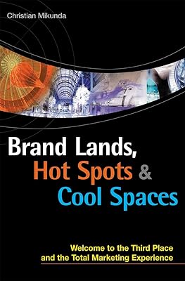Brand Lands, Hot Spots, Cool Spaces: Welcome to the Third Place and the Total Marketing Experience