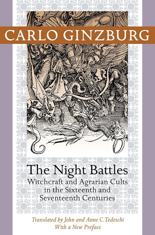 The Night Battles: Witchcraft and Agrarian Cults in the Sixteenth and Seventeenth Centuries by Carlo Ginzburg