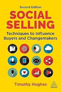 Social Selling: Techniques to Influence Buyers and Changemakers by Timothy Hughes