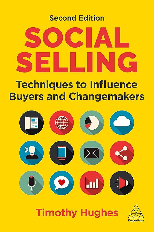 Social Selling: Techniques to Influence Buyers and Changemakers by Timothy Hughes