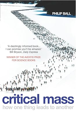 Critical Mass: How One Thing Leads to Another. Philip Ball