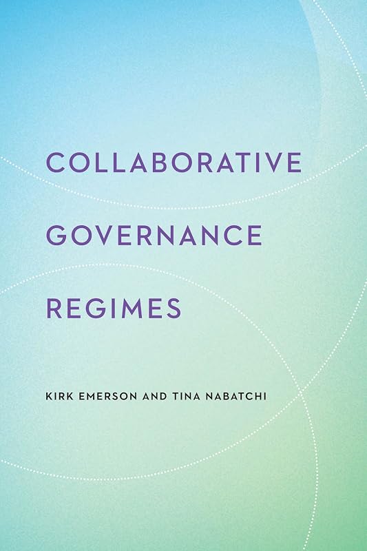 Collaborative Governance Regimes (Public Management and Change) by Kirk Emerson