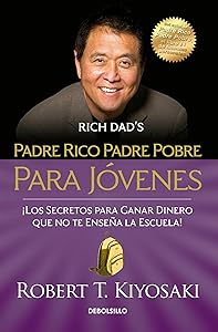 Padre rico padre pobre para jóvenes / Rich Dad Poor Dad for Teens (Spanish Edition) by Robert T. Kiyosaki