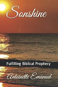 SONSHINE: Fulfilling Biblical Prophecy by Antoinette Emanuel