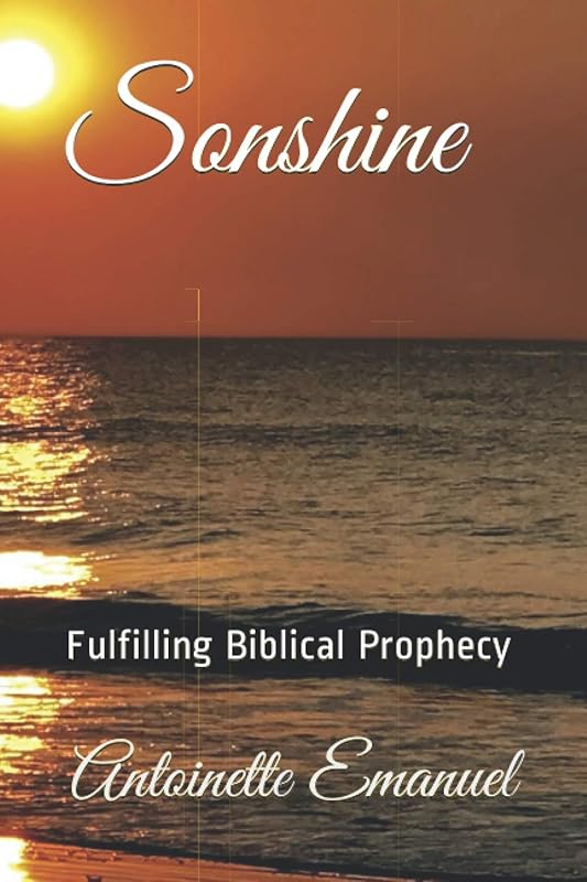 SONSHINE: Fulfilling Biblical Prophecy by Antoinette Emanuel