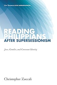 Reading Philippians after Supersessionism: Jews, Gentiles, and Covenant Identity (New Testament after Supersessionism Book 0) by Christopher Zoccali