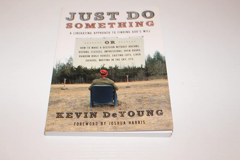 Just Do Something: A Liberating Approach to Finding God's Will by Kevin DeYoung