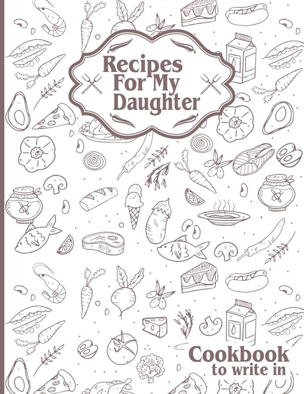 Recipes For My Daughter: Cookbook To Write in by Creative Paperback Journals