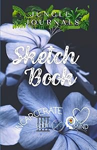 Sketch Book for Her (Incarcerate My Body but Never My Mind) by Jungle Journals