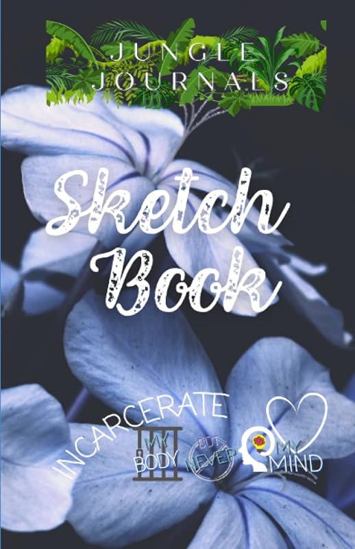 Sketch Book for Her (Incarcerate My Body but Never My Mind) by Jungle Journals