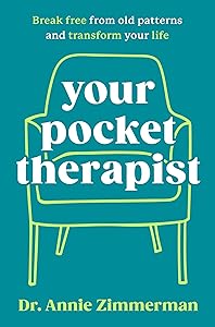 Your Pocket Therapist: Break Free from Old Patterns and Transform Your Life by Dr. Annie Zimmerman