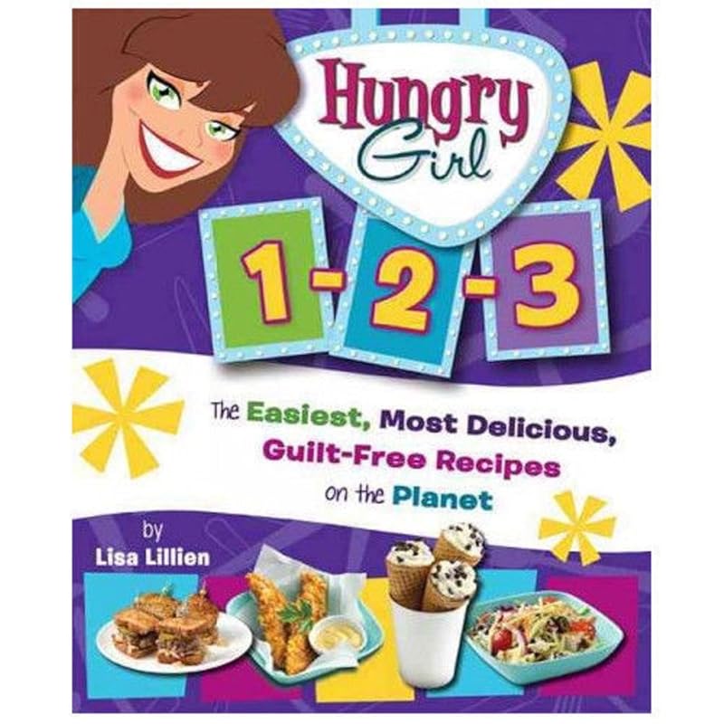 Hungry Girl 1-2-3: The Easiest, Most Delicious, Guilt-Free Recipes on the Planet by Lisa Lillien