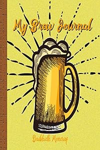 My Brew Journal: 100 Pages of Your Brewing-Beer Recipes by Daibhidh Moncrief by Daibhidh Moncrief