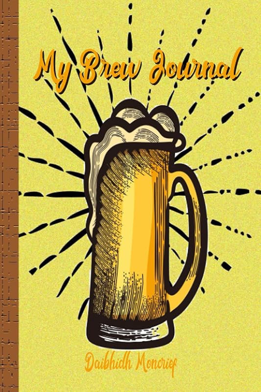 My Brew Journal: 100 Pages of Your Brewing-Beer Recipes by Daibhidh Moncrief by Daibhidh Moncrief