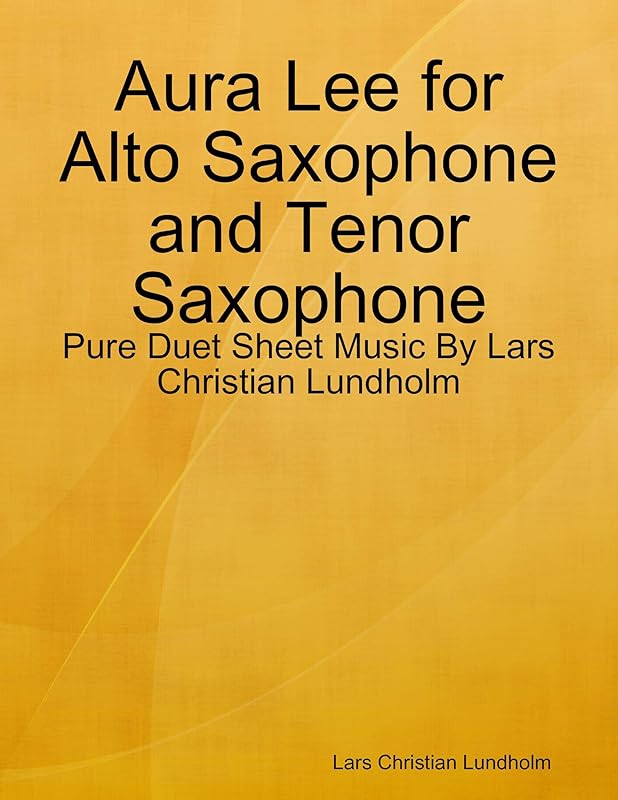 Aura Lee for Alto Saxophone and Tenor Saxophone - Pure Duet Sheet Music By Lars Christian Lundholm by Lars Christian Lundholm