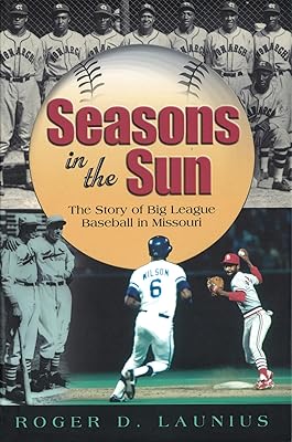 Seasons in the Sun: The Story of Big League Baseball in Missouri (Volume 1) (Sports and American Culture)