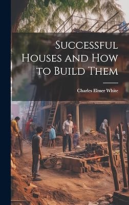 Successful Houses and how to Build Them