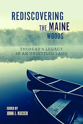 Rediscovering the Maine Woods: Thoreau's Legacy in an Unsettled Land