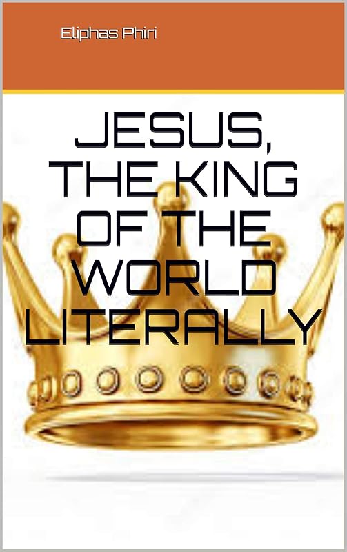 Jesus, the King of the World Literally by Eliphas Phiri