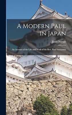 A Modern Paul in Japan; an Account of the Life and Work of the Rev. Paul Sawayama