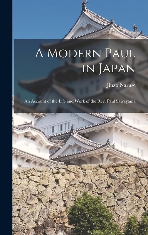 A Modern Paul in Japan; an Account of the Life and Work of the Rev. Paul Sawayama by Jinzo Naruse