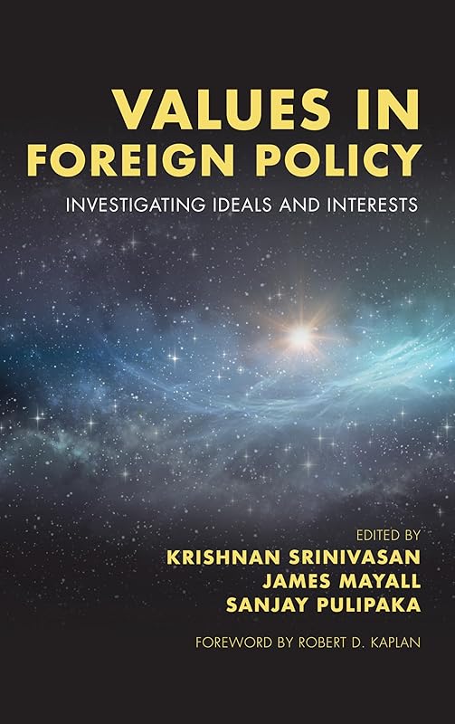 Values in Foreign Policy: Investigating Ideals and Interests by Krishnan Srinivasan