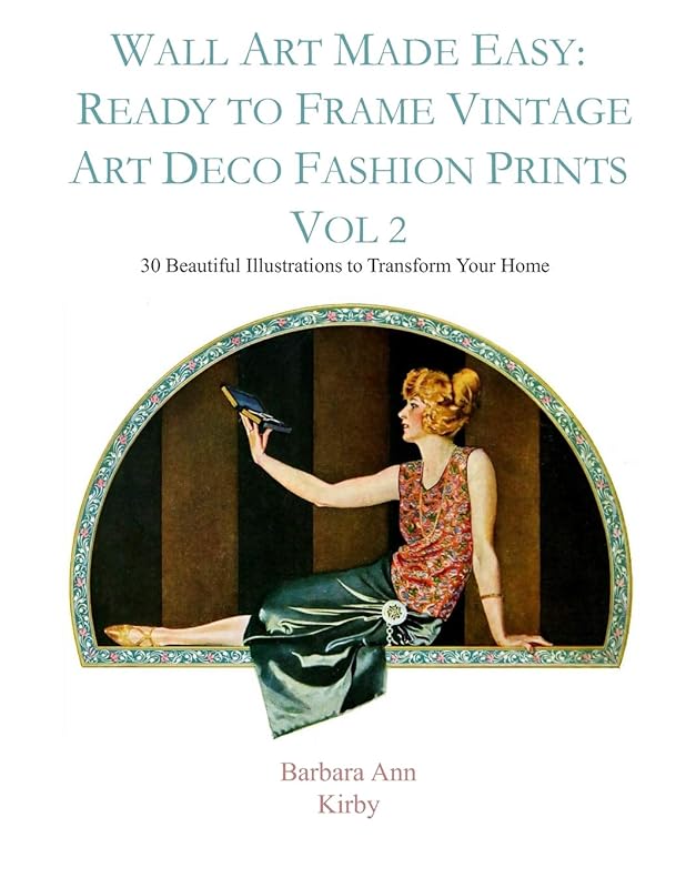 Wall Art Made Easy: Ready to Frame Vintage Art Deco Fashion Prints Vol 2: 30 Beautiful Illustrations to Transform Your Home by Barbara Ann Kirby