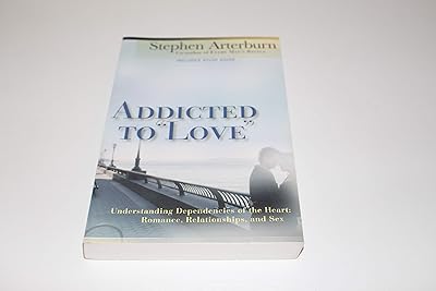 Addicted to "Love": Understanding Dependencies of the Heart : Romance, Relationships, and Sex