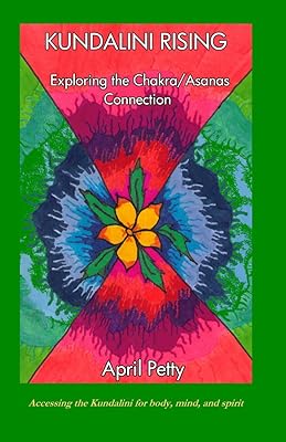 Kundalini Rising: Exploring the Chakra/Asanas Connection