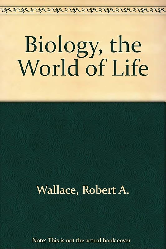 Biology, the World of Life by Robert A. Wallace