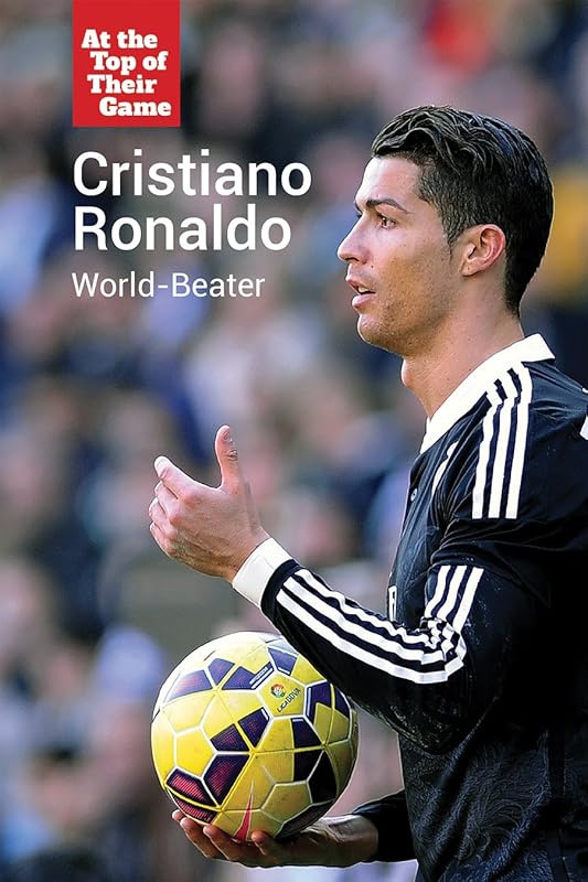 Cristiano Ronaldo: World-Beater (At the Top of Their Game) by Brian Doyle
