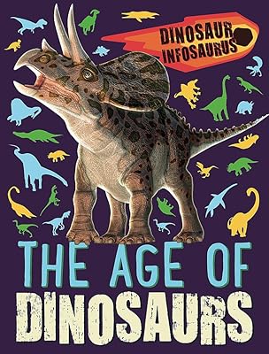 Dinosaur Infosaurus The Age Of Dinosaurs