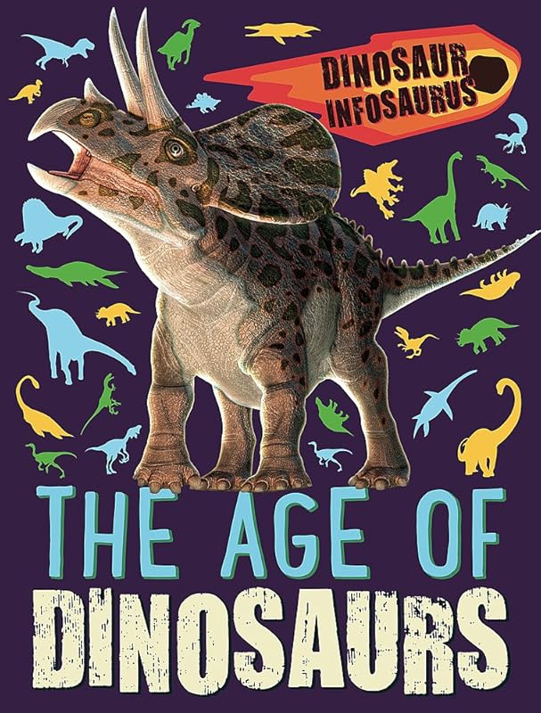 Dinosaur Infosaurus The Age Of Dinosaurs by Katie Woolley