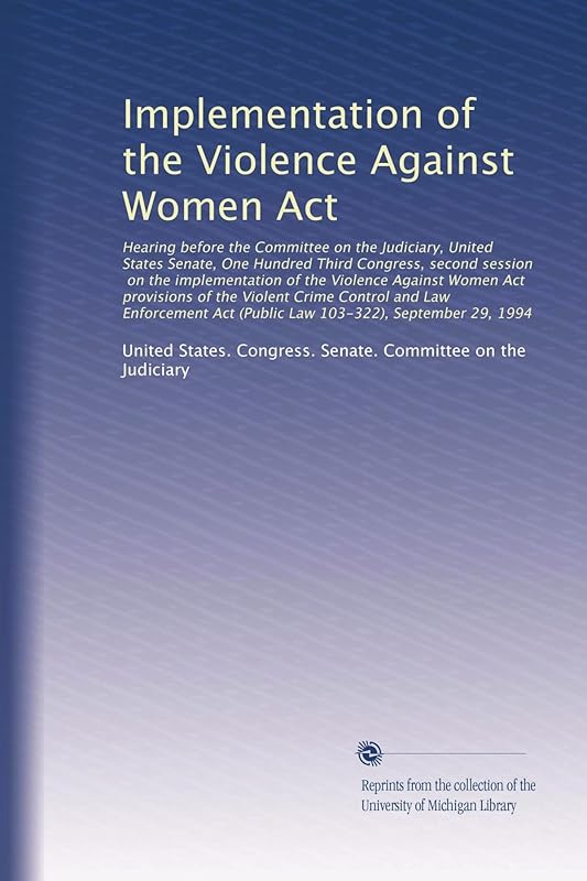 Implementation of the Violence Against Women Act: Hearing before the Committee on the Judiciar... by United States