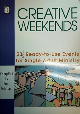 Creative Weekends: 23 1/2 Ready-To-Use Events for Single Adult Ministry