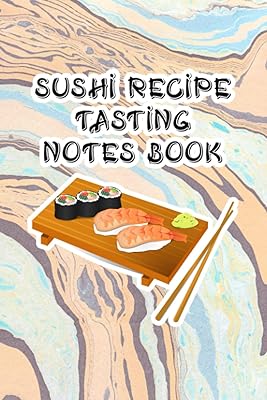 Sushi Recipe Tasting Notes Book: Sushi Tasting Experiences Book for Sushi Lovers - Gift for Sushi Enthusiasts - Sushi and Wood Tray Cover Design