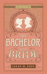 The Bachelor and the Bride (Proper Romance) by Sarah M. Eden