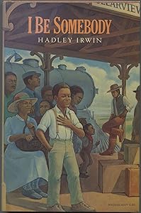 I BE SOMEBODY by Hadley Irwin