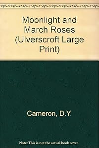 Moonlight And March Roses (U) (Ulverscroft Large Print Series) by D.Y. Cameron
