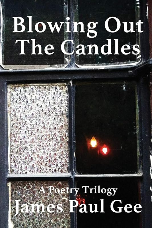 Blowing Out the Candles: A Poetry Trilogy by James Paul Gee
