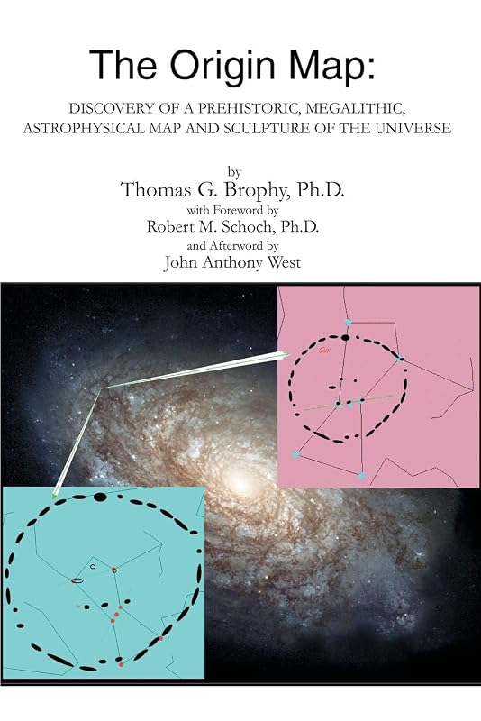 The Origin Map: Discovery of a Prehistoric, Megalithic, Astrophysical Map and Sculpture of the Universe by Thomas G. Brophy