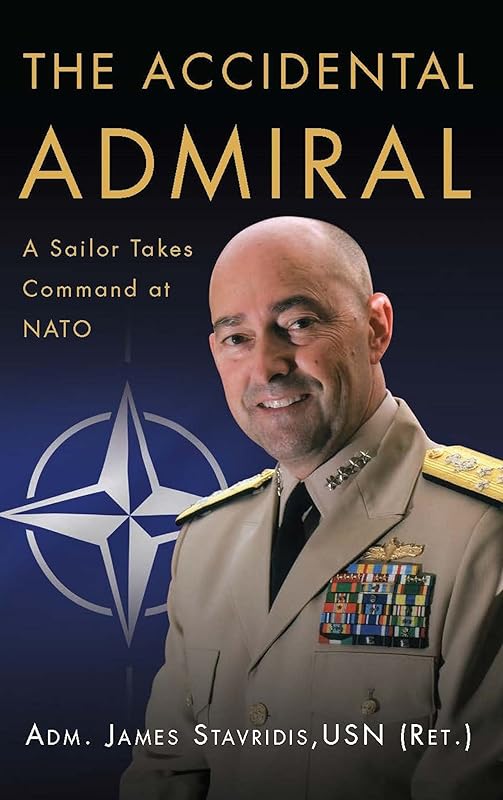 The Accidental Admiral: A Sailor Takes Command at NATO by James Stavridis