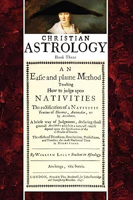 Christian Astrology, Book 3: An Easie and Plaine Method How to Judge Upon Nativities