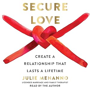 Secure Love: Create a Relationship That Lasts a Lifetime by Julie Menanno