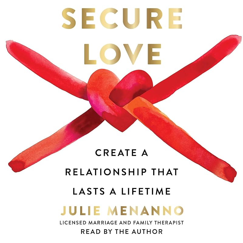 Secure Love: Create a Relationship That Lasts a Lifetime by Julie Menanno