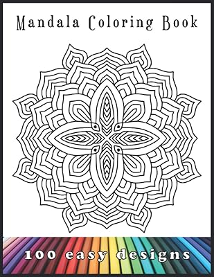 Mandala Coloring Book: 100 Easy Designs. Simple mandalas. For all ages. Kids, children, adults, youth and teens. Relaxation and meditation. Discover ... For men, women stress relieving. Jumbo size.