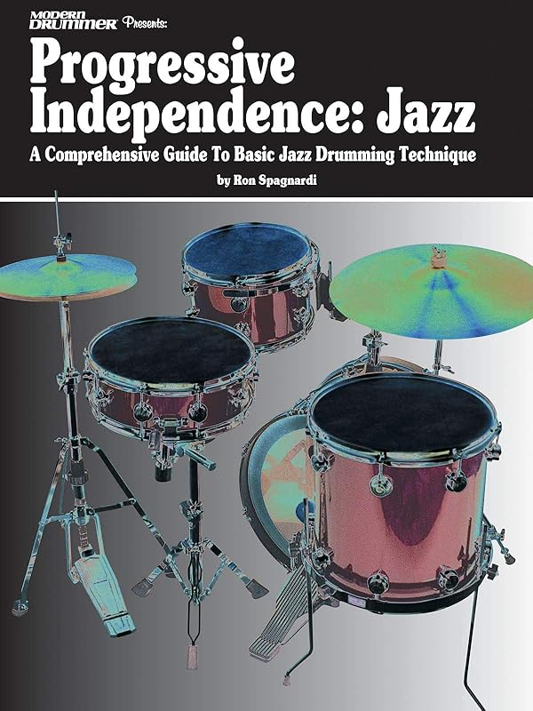 Modern Drummer Presents Progressive Independence: Jazz: A Comprehensive Guide to Basic Jazz Drumming Technique by Ron Spagnardi