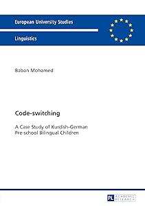 Code-switching: A Case Study of Kurdish-German Pre-school Bilingual Children (Europaeische Hochschulschriften / European University Studies / Publications Universitaires Européennes Book 385) by Baban Mohamed